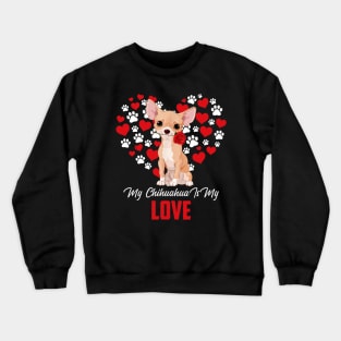 My Chihuahua Is My Love Crewneck Sweatshirt